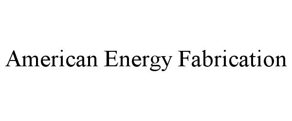  AMERICAN ENERGY FABRICATIONS