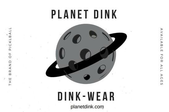  PLANET DINK DINK - WEAR PLANETDINK.COM THE BRAND OF PICKLEBALL AVAILABLE FOR ALL AGES