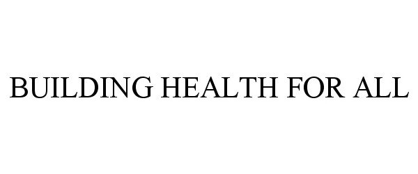  BUILDING HEALTH FOR ALL