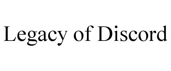 Trademark Logo LEGACY OF DISCORD