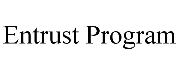  ENTRUST PROGRAM