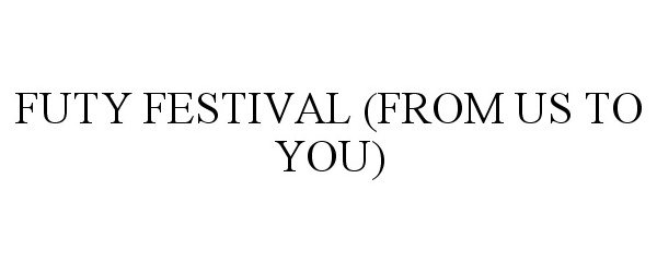 Trademark Logo FUTY FESTIVAL (FROM US TO YOU)