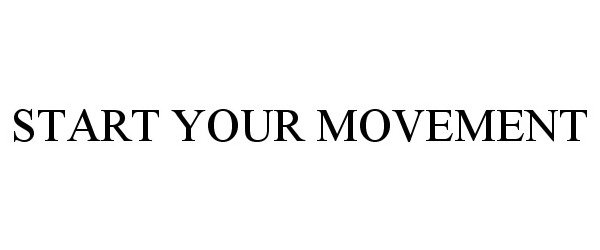 Trademark Logo START YOUR MOVEMENT