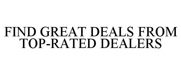  FIND GREAT DEALS FROM TOP-RATED DEALERS