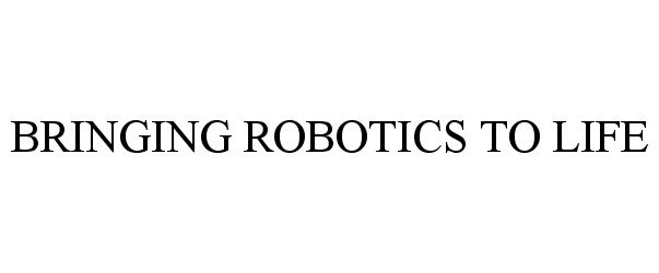  BRINGING ROBOTICS TO LIFE