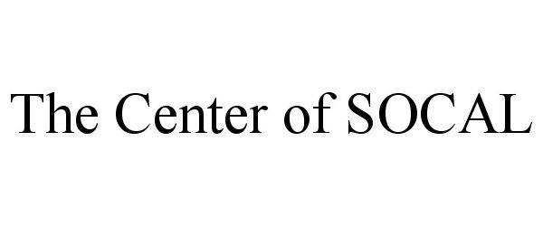 Trademark Logo THE CENTER OF SOCAL