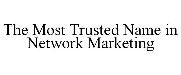  THE MOST TRUSTED NAME IN NETWORK MARKETING