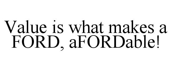 VALUE IS WHAT MAKES A FORD, AFORDABLE!