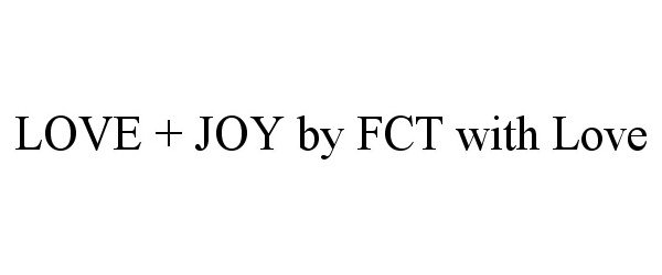 Trademark Logo LOVE + JOY BY FCT WITH LOVE