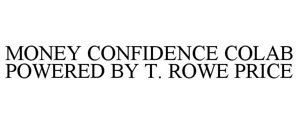 Trademark Logo MONEY CONFIDENCE COLAB POWERED BY T. ROWE PRICE