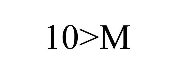  10&gt;M