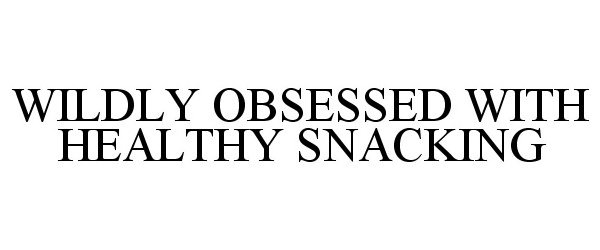  WILDLY OBSESSED WITH HEALTHY SNACKING