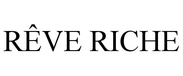 Trademark Logo RÊVE RICHE