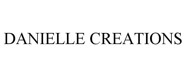 Trademark Logo DANIELLE CREATIONS