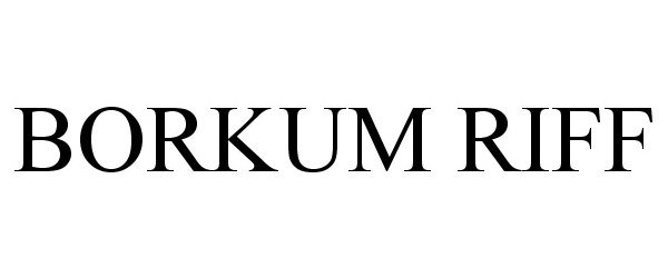 Trademark Logo BORKUM RIFF