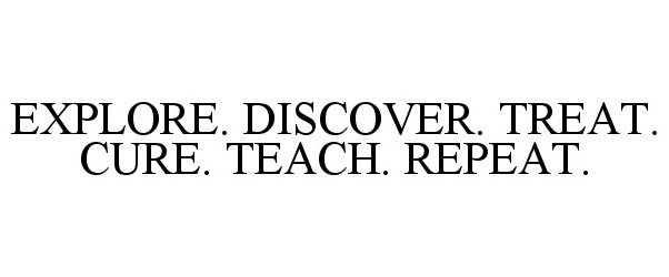 Trademark Logo EXPLORE. DISCOVER. TREAT. CURE. TEACH. REPEAT.