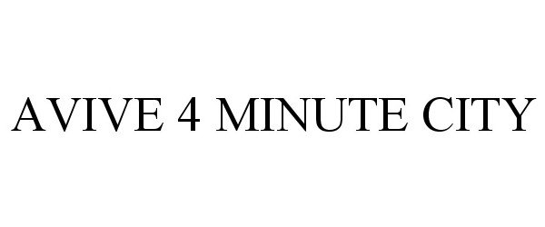 Trademark Logo AVIVE 4 MINUTE CITY