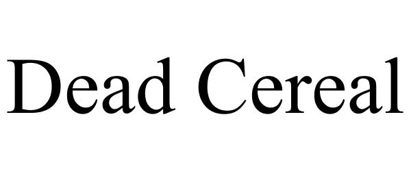 Trademark Logo DEAD CEREAL