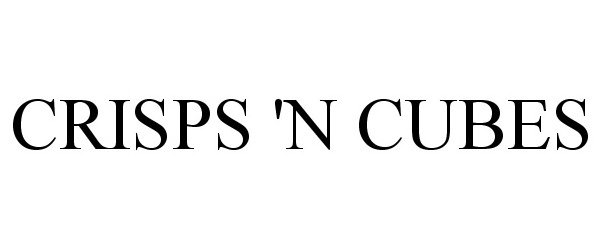 Trademark Logo CRISPS 'N CUBES