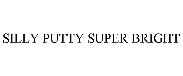 Trademark Logo SILLY PUTTY SUPER BRIGHT