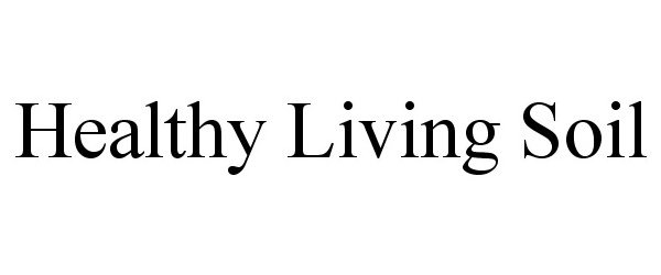 Trademark Logo HEALTHY LIVING SOIL
