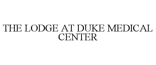 Trademark Logo THE LODGE AT DUKE MEDICAL CENTER