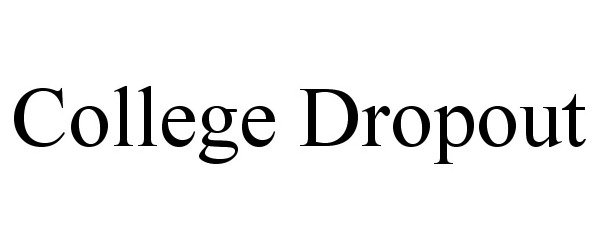 COLLEGE DROPOUT