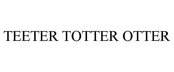 Trademark Logo TEETER TOTTER OTTER