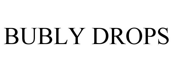 Trademark Logo BUBLY DROPS