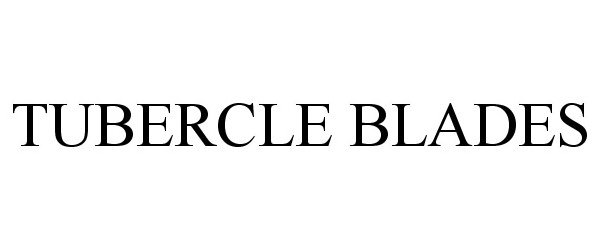 Trademark Logo TUBERCLE BLADES