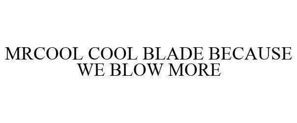Trademark Logo MRCOOL BLADE BECAUSE WE BLOW MORE