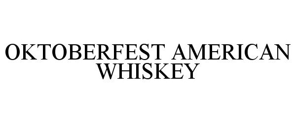 Trademark Logo OKTOBERFEST AMERICAN WHISKEY