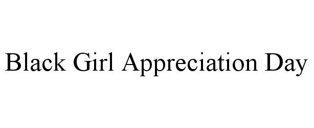  BLACK GIRL APPRECIATION DAY
