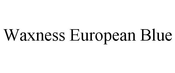 Trademark Logo WAXNESS EUROPEAN BLUE