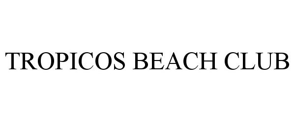 TROPICOS BEACH CLUB - Land Tejas Companies, Ltd. Trademark Registration
