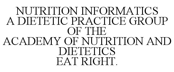  NUTRITION INFORMATICS A DIETETIC PRACTICE GROUP OF THE ACADEMY OF NUTRITION AND DIETETICS EAT RIGHT.