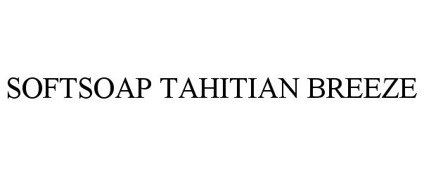Trademark Logo SOFTSOAP TAHITIAN BREEZE