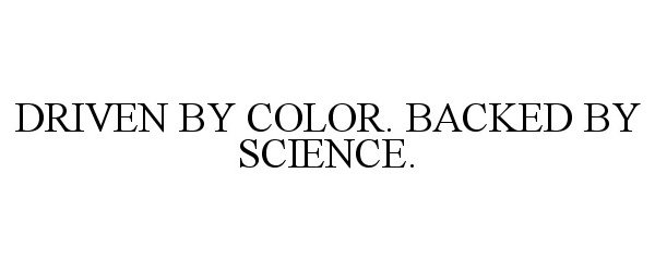  DRIVEN BY COLOR. BACKED BY SCIENCE.