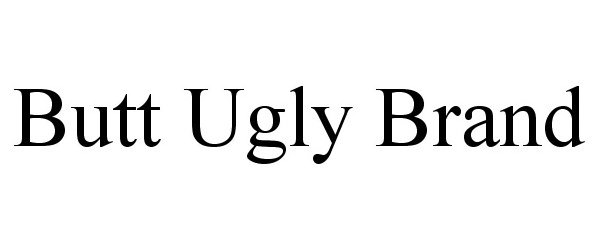  BUTT UGLY BRAND