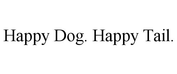  HAPPY DOG. HAPPY TAIL.