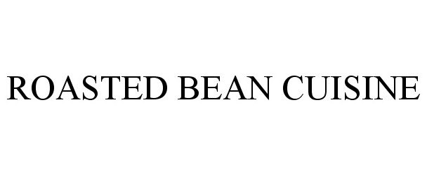 Trademark Logo ROASTED BEAN CUISINE