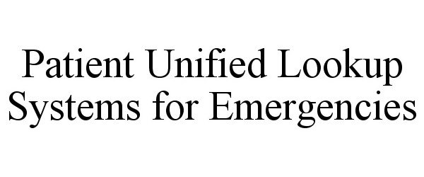 Trademark Logo PATIENT UNIFIED LOOKUP SYSTEMS FOR EMERGENCIES