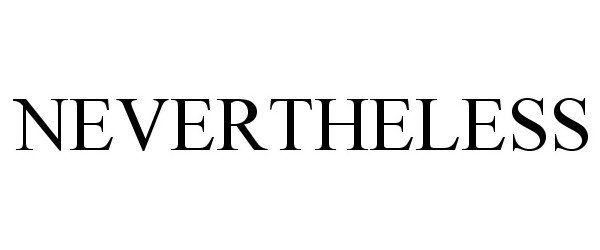 Trademark Logo NEVERTHELESS