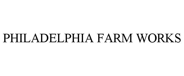  PHILADELPHIA FARM WORKS