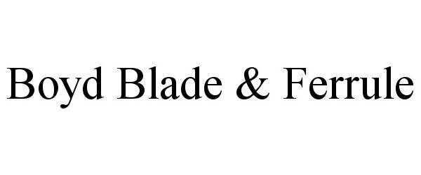  BOYD BLADE &amp; FERRULE