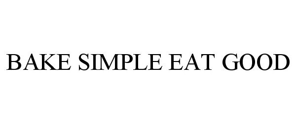 Trademark Logo BAKE SIMPLE EAT GOOD