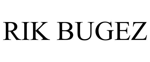 Trademark Logo RIK BUGEZ