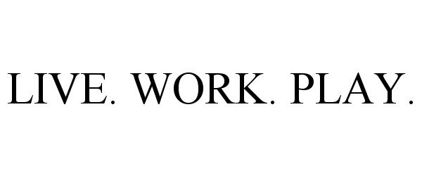 Trademark Logo LIVE. WORK. PLAY.