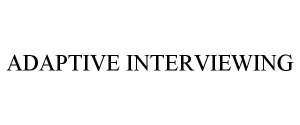  ADAPTIVE INTERVIEWING