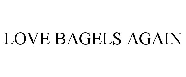  LOVE BAGELS AGAIN